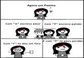 Agora um Poema Com “A" escrevo amor | Com “P', escrevo paixao facebook co/araumpoema E com "P" te peço perdão com “F” te dou um fora