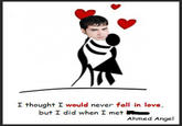 I thought I would never fall in love but I did when I met Ahmed Angel