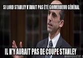 Blaney Coupe Stanley SI LORD STANLEY N'AVAIT PAS ETE GOUVERNEUR GENERAL IL N'YAURAIT PAS DE COUPE STANLEY eator.0