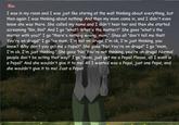 Rin I was in my room and I was just like staring at the wall thinking about everything, but then again I was thinking about nothing. And then my mom came in, and I didn't even know she was there. She called my name and I didn't hear her and then she started screaming "Rin, Rin!" And I go "what? What's the matter?" She goes "what's the matter with you?" I go "there's nothing wrong, mom." Shes all "don't tell me that! You're on drugs!" I go "no mom, I'm not on drugs. I'm ok, I'm just thinking, you know? Why don't you get me a Pepsi?" She goes "No! You're on drugs!" I go "mom I'm ok. I'm just thinking." She goes "Nol You're not thinking, you're on drugs! Normal people don't be acting that way!" I go "mom, just get me a Pepsil Please, all I want is a Pepsi!" And she wouldn't give it to me! All I wanted was a Pepsi, just one Pepsi, and she wouldn't give it to mel Just a Pepsi text ecosystem grass phenomenon