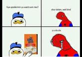 hye spodermin yu want sum riec? shur dolan, wat kind y u do dis Bens