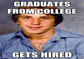 GRADUATES FROM COLLEGE GETS HIRED