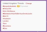 United Kingdom Trends Change #bespokeballads Promoted Mick McManus #BeliebersWantToBeYourSmileJustin 拱dc 13 Woolwich London Xbox usiness #Giro