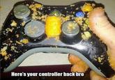 Here's your controller back bro