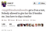 ▼ 步Follow INKY @callMEinky #mygirlfriendnotallowedto get a D on a test Nobody allowed to give her the D besides me. Ima have to slap a teacher ←Reply Retweet ★ Favorite .Storify More 1,263 600 RETWEETSFAVORITES 4:01 PM-4 Jun 13