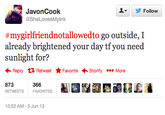 ▼ 步Follow JavonCook @SheLovesMyink #mygirlfriendnotallowedto go outside, I sunlight for? Reply Retweet ★ Favorite .Storify More 366 亂鬮缇翻EER RETWEETS FAVORITES 0:52 AM-5 Jun 13