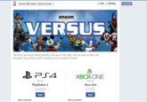 | Amazon Video Games Amazon Versus ▼ Liked Following Create Page amazon VERSUS We know you've got strong opinions one way or the other, and we want to hear your thoughts! Let us know which console is your console of choice! 0 Learn more Learn more PlayStation 4 38984 Vote Xbox One 2162 Vote Add a comment Add a comment Madden NFL 15 PlayStation 4 advertising