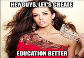 HEY GUYS,LET'S CREATE EDUCATION BETTER