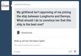 longhornsteakhouse LONGHORN My girlfriend isn't approving of me joining the ship between Longhorns and Dennys. What should I do to convince her that this ship is the best one? Anonymous Break up with her if she doesn't agree? Ask longhornsteakhouse a question 9 notes