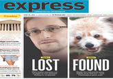 expresS readexpress.com | @wapoexpress JUNE 25, 2013 A PUBLICATION oF The Washinglon lost NEWS, ENTERTAINMENT, ARTS, LIFESTYLES FREE DAILY ADMISSIONS TEST High court sends affirmative-action case back to lower courts4 GEORGETOWN GONDOLA? Planners visions for the neighborlhood would boost transit 6 LOST FOUND PAGE 3 BEYOND DAISY DUKES Cutoff jean shorts cling to their place in summer wardrobes 21 NSA leaker remains out of sight as U.S. presses Russia to cooperate Rusty the red panda goes AWOL from the zoo and Washington goes wild 9575 OR ITtoD FORECAST,SEE PAGE 2