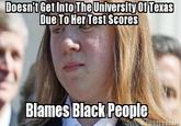 DoesnitGet Into The University Due To Her Test Scores OfTexas Blames BlackPeonle