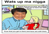 Wats up ma n---- Thank god you're here, the tulpas want me to have sex with them. 14 F--- that you get in there and have sex with them.
