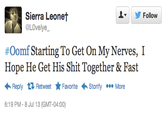 Follow Sierra Leonet @LOvelye #Oomf Starting To Get On My Nerves, I Hope He Get His S--- Together & Fast Reply Retweet ★ Favorite Storify More 6:19 PM-8 Jul 13 (GMT-04:00)