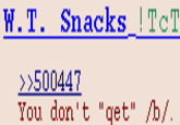 W.T. Snacks !TcT >500441 You don't "qet" b/