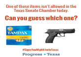 One of these items isn't allowed in the Texas Senate Chamber today. Can you guess which one? WAY TAMPAX regular #SignsYouMightLiveInTexas Progress ★Texas