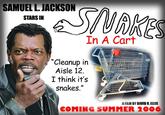 SAMUELL. JACKSON STARS IN In A Cart "Cleanup in Aisle 12. I think it's snakes." AFILM BYDAVID R.FLLIS COMIG SUMMER 2006