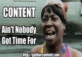CONTENT Ain't Nobody Got Time For http://gathercontent.com