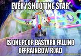 EVERY SHOOTING STAR SONEPOOR BASTARD FALLING OFFRAINBOW ROAD makeameme or0