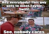 Hey everybody! This guy gets to meet Laylo Swift! See, nobody cares emegur.com