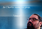 In Charles nam e we pray "Amen