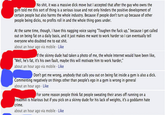 No s---, it was a massive d--- move but I accepted that after the guy who owns the gym told me this sort of thing is a serious issue and not only hinders the positive development of certain people but also harms the whole industry. Because if people don't turn up because of other people being d----, no profits roll in and the whole thing goes under At the same time, though, I have this nagging voice saying "Toughen the f--- up," because I get called out on being fat on a daily basis, and it just makes me want to work harder so I can eventually tell everyone who doubted me to eat s---. about an hour ago via mobile Like f the skinny dude had taken a photo of me, the whole Internet would have been like, Well, he's fat, it's his own fault, maybe this will motivate him to work harder," about an hour ago via mobile Like Don't get me wrong, anybody that calls you out on being fat inside a gym is also a d---. Commenting negatively on things other than people's ego in a gym is wrong in general about an hour ago Like For some reason people think fat people sweating their arses off running ona eadmill is hilarious but if you pick on a skinny dude for his lack of weights, it's a goddamn hate crime. about an hour ago via mobile Like