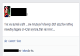 That was surreal as s---... one minute you're having a bitch about how nothing interesting happens on 4Chan anymore, then nek minnit Like Comment Share -and 4 others like this.