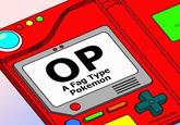 OP HE A F-- Type Pokemon