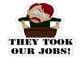 THEY TOOK OUR JOBS!