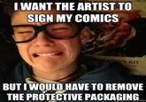 98f.jpg I WANT THE ARTISTTO SIGN MY COMICS S KIT BUT IWOULD HAVE TO REMOVE THE PROTECTIVE PACKAGING