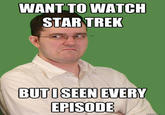 555.jpg WANT TOWATCH STAR TREK BUTISEEN EVERY EPISODE