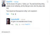 Roxas31512 1 month ago I feel like everyone in this game is.. Soulless, just.. They stand around doing nothing, probably not even multitasking, until they finally get a visitor, whom they always make leave. They're beyond even Runescape-level no-lifing. I can't comprehend it Reply . 1811. kingbradley6000 1 month aga this game is an unreachable amount of creepy Reply . 38lé in reply to Roxas3|512 All Comments (291)