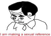 I am making a sexual reference
