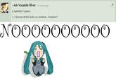 Ask-Vocaloid-Oliver 14 hours ago A question I guess, 1. I burned all the leeks on accident... Reaction? ii: an