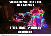 WELCOME TO THE INTERNET I'LL BE YOUR GUIDE THE LOLBRARYcom/post/13996/