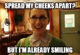 SPREAD MY CHEEKSAPART EX BUT IM ALREADY SMILING