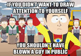 IFYOUDIDN'TWANT TO DRAW ATTENTIONTO YOURSELF YOUSHOULDN'T HAVE BLOWNA GUY INIPUBLIC