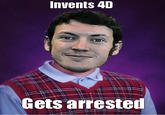 Invents 4D Gets arrested