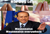 Mayonnaise Mayonnaise everywhere