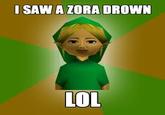 I SAW A ZORA DROWN LOL