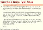 Cracky-Chan Is Gone And My Life Withers Anonymous at 24 Mar 2005: 15:04 i'll never forgive you assholes for chasing that adorable girl away. you are all horrible, disgusting people and i hope there's a god and he makes you suffer in hell i'll never again be able to fall asleep without thinking of her warm cute smiling face. you have ruined my life completely, all i do all day now is think stuff up to post about her on trolltalk to get people to talk with me about her BECAUSE THAT'S ALL THAT'S LEFT I AM GOING MAD I HOPE YOU'RE HAPPY WITH WHAT YOU'VE DONE. IF I EVER SEE SOMEONE MENTION 4CHAN IN REAL LIFE I'LL F------ BEAT HIM TO DEATH WITH MY BELT; EVENTUALLY, I SHOULD BE ABLE TO KILL ALL THOSE RESPONSIBLE FOR THIS discusS The 5 newest replies are shown below.