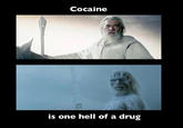 Cocaine is one hell of a drug