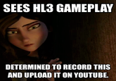 This is a joke that there is actually a gameplay of HL3 that everyone has been waiting for too long.