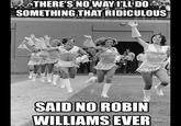 THERES NOWAY ILL DO SOMETHING THAT RIDICULOUS WILLIAMS EVER