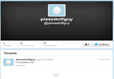 pissedoffauy @pissedoffguy 17 FOLLOWERS Follow ▼ TWEET FOLLOWING Tweets pissedoffguy @pissedoffguy I'm p----- off Expand 5 Dec 08