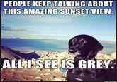 PEOPLE KEEP TALKING ABOUT THIS AMAZING SUNSET VIEW ALLSEEIS GREY made on imgur