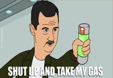 Shut Up And Take My Gas 3 SHUT UP AND TAKE MY GAS TIL