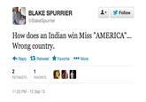 )/ Follow BLAKE SPURRIER @BlakeSpurrier How does an Indian win Miss "AMERICA" Wrong country Reply Retweet ★ Favorite More RETWEETS FAVORITE 1:20 PM-15 Sep 13