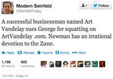 , Modern Seinfeld ▼ y Follow SeinfeldToday A successful businessman named Art Vandelay sues George for squatting on ArtVandelay.com. Newman has an irrational Reply Retweet ★ Favorite Ostorify More 1,198602 RETWEETS FAVORITES 1:57 PM- 3 May 13