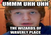 UMMMUHHUHH THE WIZARDS OF WAVERLYPLACE quickmeme.com