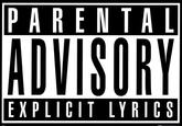 PARENTAL ADVISORY EXPLICIT LYRICS